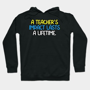 Teacher Quote A Teacher's Impact Lasts A Lifetime Hoodie